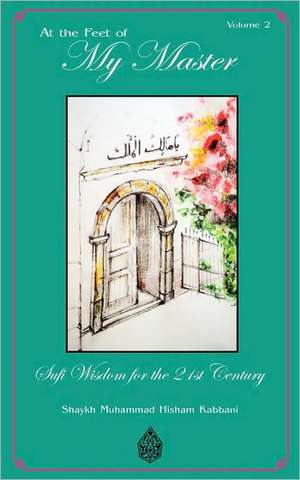 At the Feet of My Master, Vol 2 de Shaykh Muhammad Abdallah Daghestani