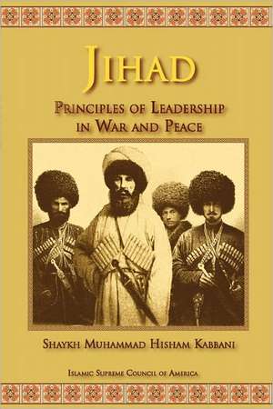 Jihad: Principles of Leadership in War and Peace de Shaykh Muhammad Hisham Kabbani