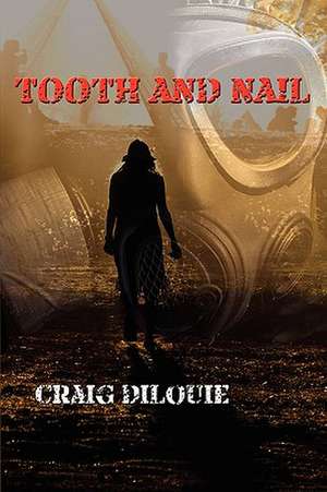 Tooth and Nail de Craig DiLouie