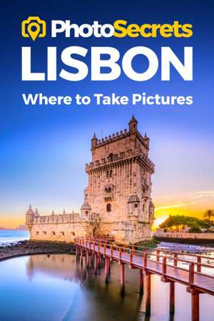 Photosecrets Lisbon: Where to Take Pictures: A Photographer's Guide to the Best Photography Spots de Andrew Hudson