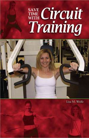 Save Time with Circuit Training de Lisa M Wolfe