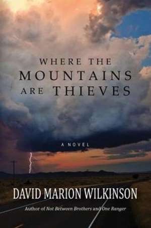 Where the Mountains Are Thieves de David Marion Wilkinson