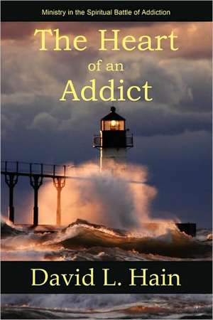 The Heart of an Addict de David L. Hain