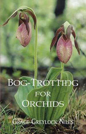 Bog-Trotting for Orchids de Grace Greylock Niles