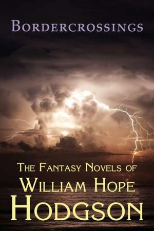 Bordercrossings: The Fantasy Novels of William Hope Hodgson de William Hope Hodgson