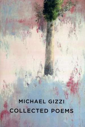 Collected Poems de Michael Gizzi