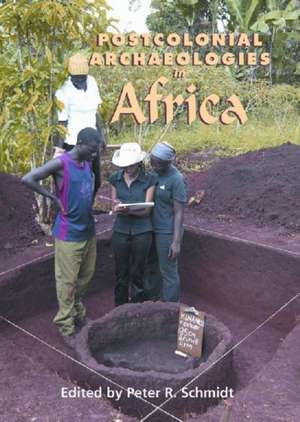 Postcolonial Archaeologies in Africa de Peter R. Schmidt