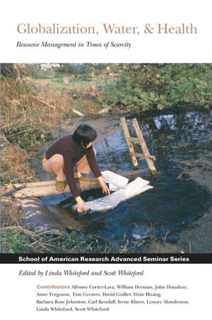 Globalization, Water, & Health: Resource Management in Times of Scarcity de Linda Whiteford