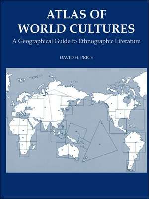 Atlas of World Cultures: A Geographical Guide to Ethnographic Literature de David H. Price