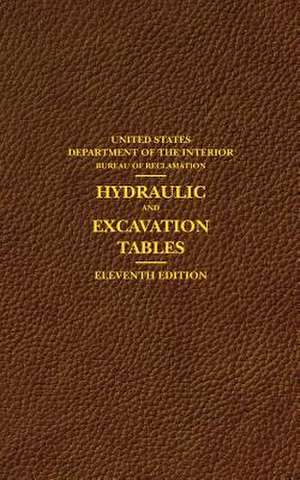 Hydraulic and Excavation Tables, Eleventh Edition de United States Department of the Interior