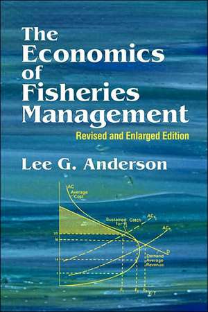 The Economics of Fisheries Management: Revised and Enlarged Edition de Lee G. Anderson