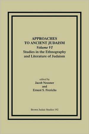 Approaches to Ancient Judaism, Volume VI de Ernest S. Frerichs