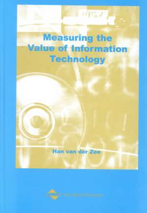 Measuring the Value of Information Technology de Han T. M. van der Zee