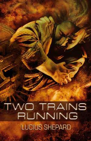 Two Trains Running de Lucius Shepard