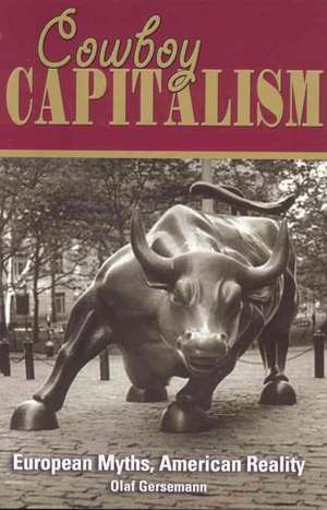 Cowboy Capitalism: European Myths, American Reality de Olaf Gersemann