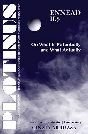 PLOTINUS: Ennead II.5: On What Is Potentially and What Actually: Translation with an Introduction and Commentary de Cinzia Arruzza