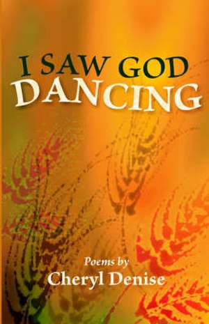 I Saw God Dancing de Cheryl Denise