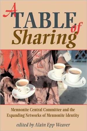 A Table of Sharing: Mennonite Central Committee and the Expanding Networks of Mennonite Identity de Robert Kreider