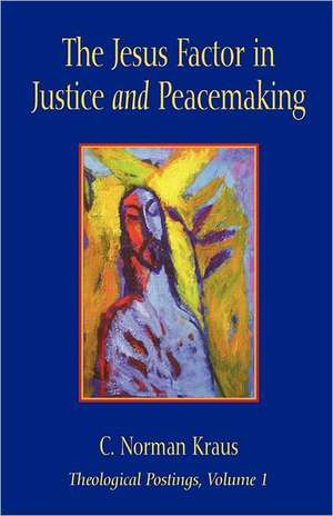 The Jesus Factor in Justice and Peacemaking de C. Norman Kraus