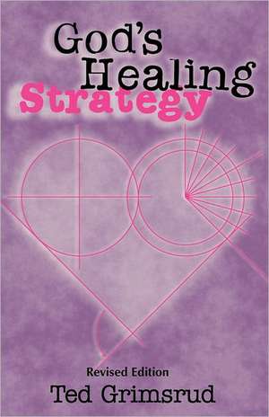 God's Healing Strategy, Revised Edition: An Introduction to the Bible's Main Themes de Ted Grimsrud