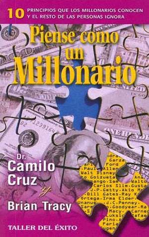 Piense Como un Millonario: 10 Principios Que los Millonarios Conocen y el Resto de las Personas Ignora