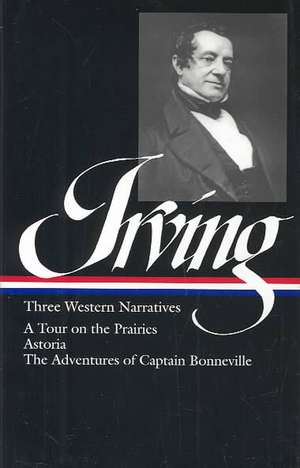 Washington Irving: A Tour on the Prairies/Astoria/The Adventures of Captain Bonneville de Washington Irving