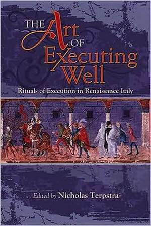 The Art of Executing Well – Rituals of Execution in Renaissance Italy de Nicholas Terpstra