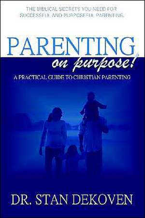 Parenting on Purpose de Stan Dekoven