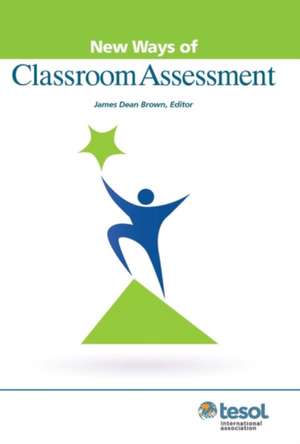 New Ways of Classroom Assessment, Revised de James Dean Brown