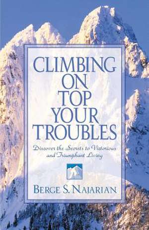 Climbing on Top Your Troubles de Berge Najarian