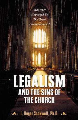 Legalism and the Sins of the Church de L. Roger Sockwell