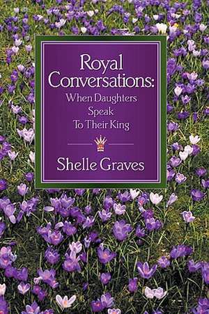 Royal Conversations de Shelle Graves