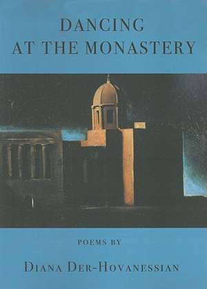 Dancing at the Monastery: Poems de Diana Der-Hovanessian