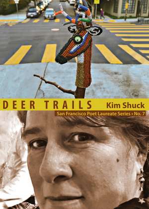 Deer Trails: San Francisco Poet Laureate Series No. 7 de Kim Shuck