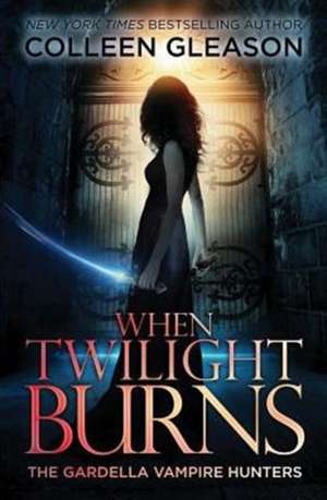 When Twilight Burns de Colleen Gleason