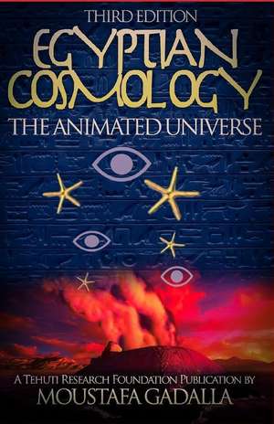 Egyptian Cosmology: The Animated Universe de Moustafa Gadalla