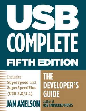 USB Complete: The Developer's Guide de Jan Axelson