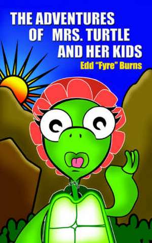 The Adventures of Mrs. Turtle and Her Kids de Edd &Quot Fyre&quot Burns