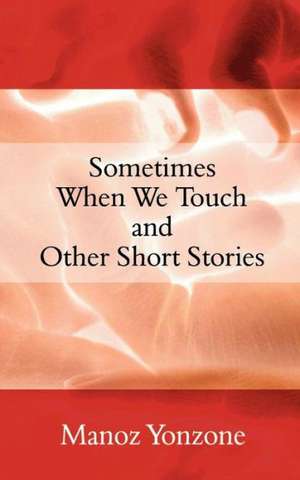 Sometimes When We Touch and Other Short Stories de Manoz Yonzone