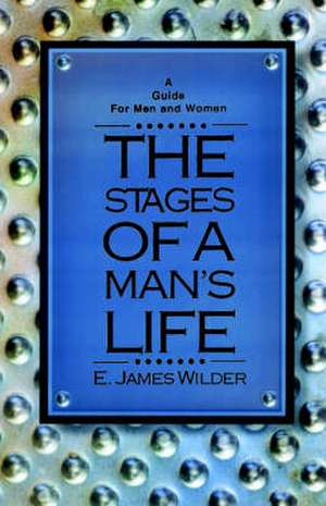 The Stages of a Man's Life de E. James Wilder