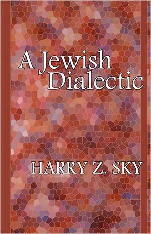 A Jewish Dialectic de Harry Z. Sky