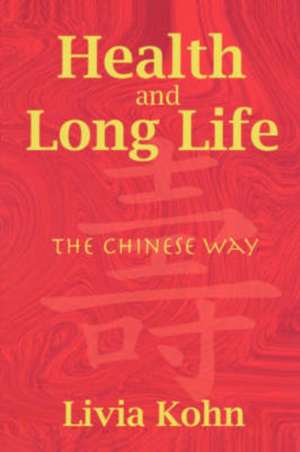 Health and Long Life: The Chinese Way de Livia Kohn