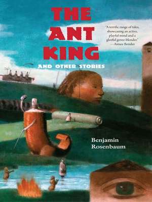 The Ant King: And Other Stories de Benjamin Rosenbaum