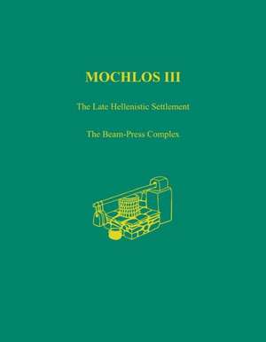 Mochlos III: The Beam-Press Complex de Natalia Vogeikoff-Brogan