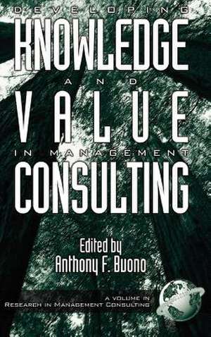 Developing Knowledge and Value in Management Consulting (Hc) de Anthony F. Buono