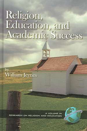 Religion, Education, and Academic Success (Hc): Linking Pay to Performance in a Changing World (Hc) de William Jeynes