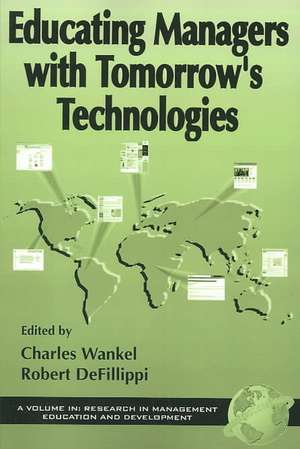 Educating Managers with Tomorrow's Technologies de Charles Wankel