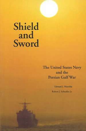 Shield and Sword: The United States Navy and the Persian Gulf War de Edward J. Marolda