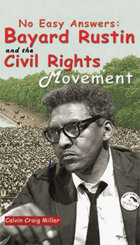 No Easy Answers: Bayard Rustin and the Civil Rights Movement de Calvin Craig Miller