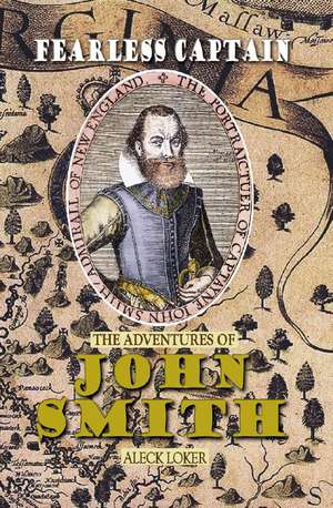 Fearless Captain: The Adventures of John Smith de Aleck Loker